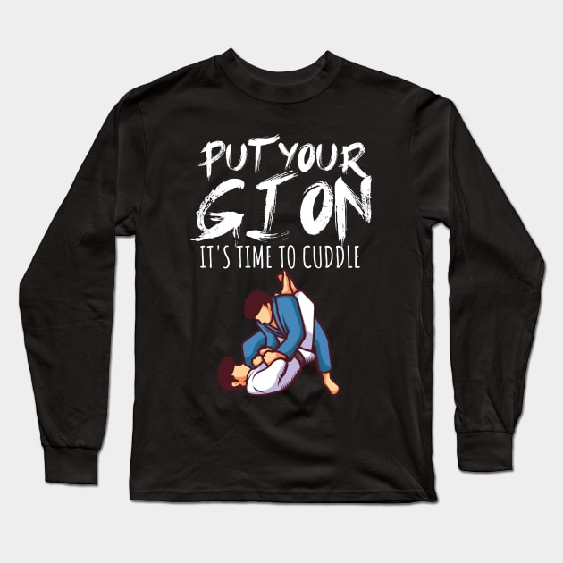 Put your gi on Its time to cuddle Long Sleeve T-Shirt by maxcode